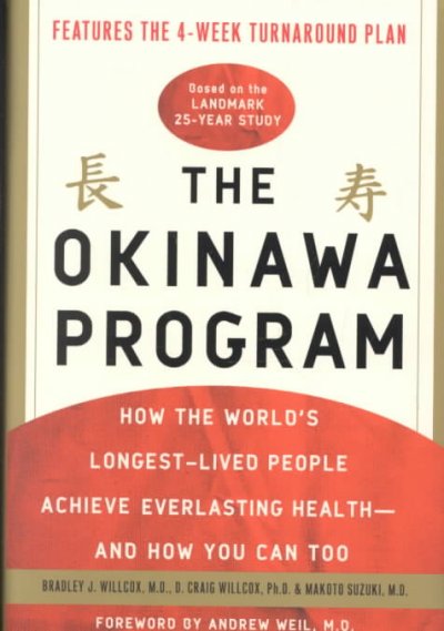 The Okinawa program : how the world's longest-lived people achieve everlasting health--and how you can too / Bradley J. Willcox, D. Craig Willcox & Makoto Suzuki.