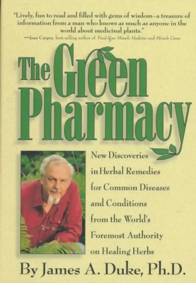 The green pharmacy : new discoveries in herbal remedies for common diseases and conditions from the world's foremost authority on healing herbs / by James A. Duke.
