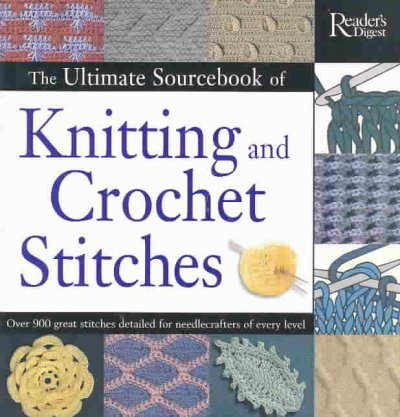 The ultimate sourcebook of knitting and crochet stitches : over 900 great stitches detailed for needlecrafters of every level.