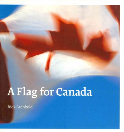 A flag for Canada / Rick Archbold.