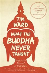 What the Buddha never taught / Tim Ward.