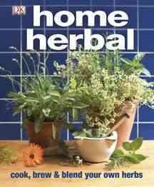 Home herbal : cook, brew & blend your own herbs / [editor, Susannah Steel].