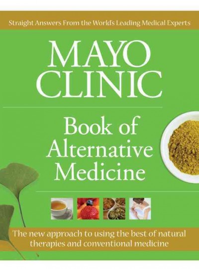 Mayo Clinic book of alternative medicine : [the new approach to using the best of natural therapies and conventional medicine].