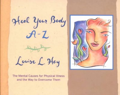 Heal your body A-Z : the mental causes for physical illness and the way to overcome them / Louise L. Hay.