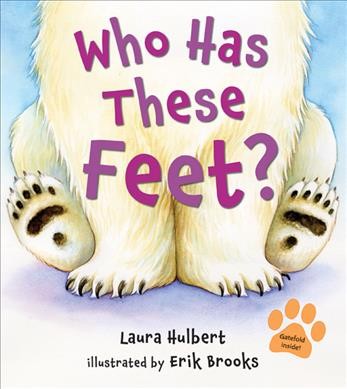 Who has these feet? / Laura Hulbert ; illustrated by Erik Brooks.