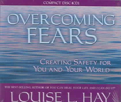 Overcoming fears [electronic resource] : [creating safety for you and your world] / Louise Hay.