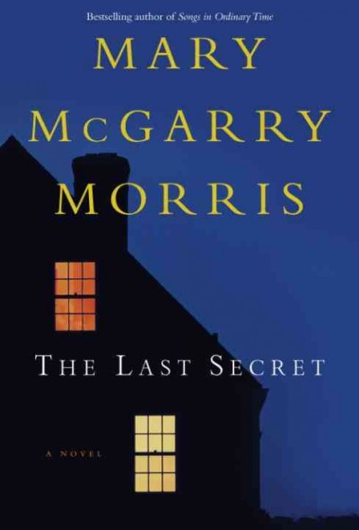 The last secret [electronic resource] : a novel / Mary McGarry Morris.