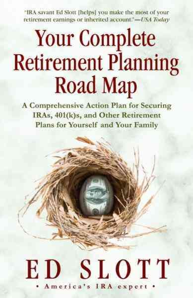 Your complete retirement planning road map [electronic resource] : a comprehensive action plan for securing IRAs, 401(k)s, and other retirement plans for yourself and your family / Ed Slott.