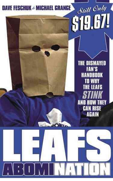 Leafs abomination [electronic resource] : the dismayed fan's handbook to why the Leafs stink and how they can rise again / Dave Feschuk & Michael Grange.