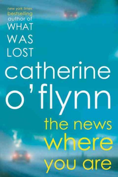 The news where you are : a novel / Catherine O'Flynn.