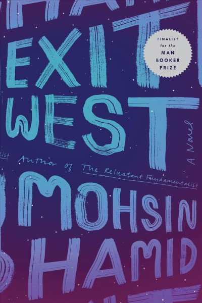 Exit west : a novel / Mohsin Hamid.