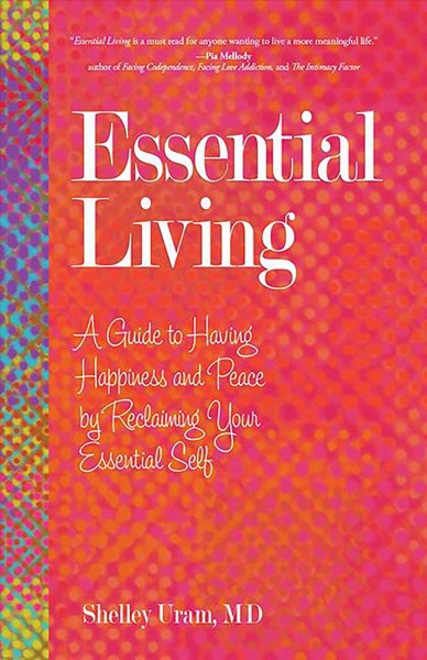 Essential Living Stop Wasting Time and Start Finding Happiness by Consciously Connecting With Your Core Self.