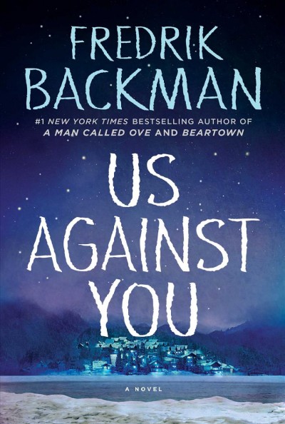 Us against you : a novel / Fredrik Backman ; translated by Neil Smith.