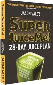 Jason Vale's super juice me! : 28-day juice plan / Jason Vale.