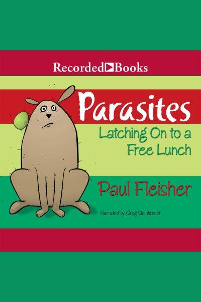 Parasites [electronic resource] : Latching on to free lunch. Fleischer Paul.