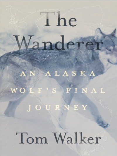 The wanderer :  an Alaska wolf's final journey /  Tom Walker.