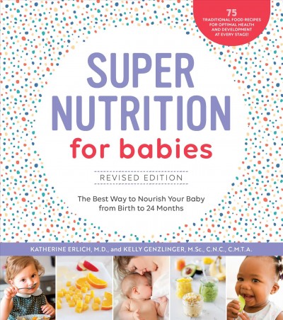 Super nutrition for babies : The best way to nourish your baby from birth to 24 months / Katherine Erlich, M.D., and Kelly Genzlinger, M.Sc., C.N.C., C.M.T.A