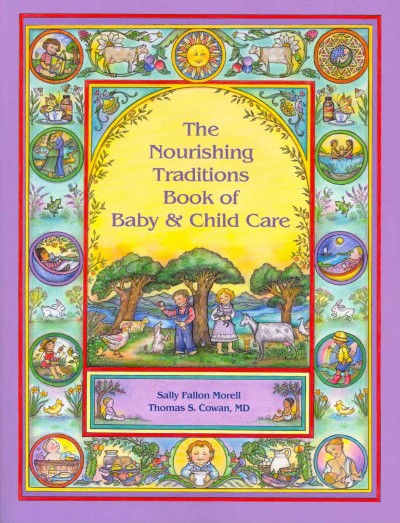The nourishing traditions book of baby & child care / Sally Fallon Morell and Thomas S. Cowan.