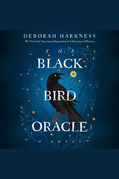 The black bird oracle [electronic resource] : A novel. Deborah Harkness.