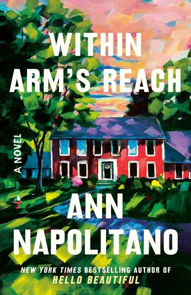 Within arm's reach [electronic resource] : A novel. Ann Napolitano.