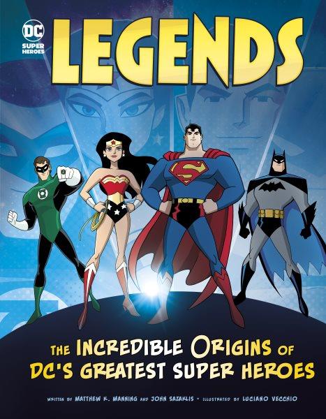 Legends : the incredible origins of DC's greatest super heroes / by John Sazaklis and Matthew K. Manning ; illustrated by Luciano Vecchio.