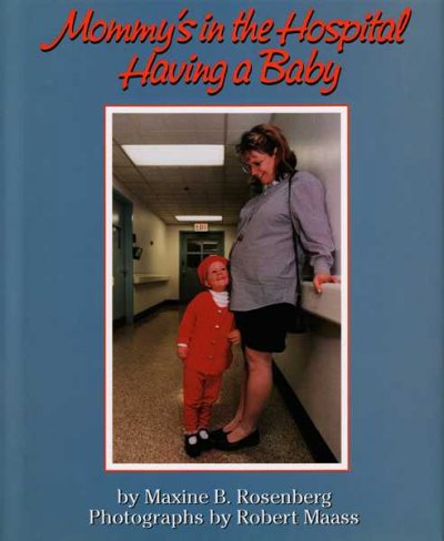 Mommy's in the hospital having a baby / by Maxine B. Rosenberg ; photographs by Robert Maass.