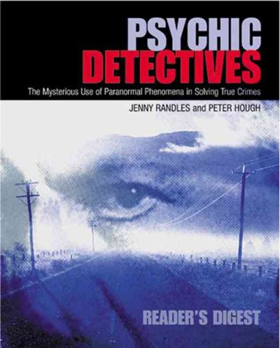 Psychic detectives : the mysterious use of paranormal phenomena in solving true crimes / Jenny Randles and Peter Hough.