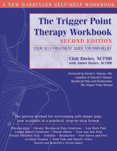 The trigger point therapy workbook : Your self-treatment guide for pain relief / Clair Davies, MCTMB, with Amber Davies, NCTMB.