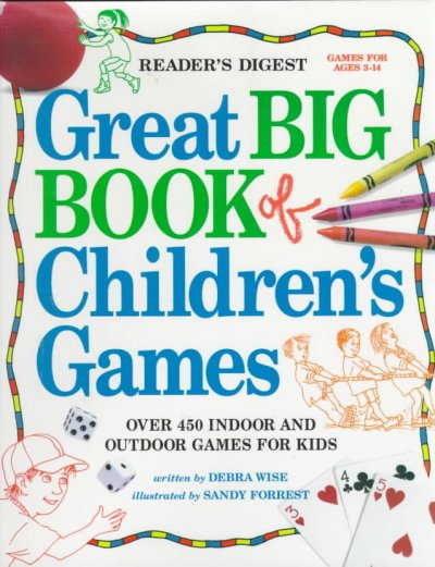 Great big book of children's games : over 450 indoor and outdoor games for kids / written by Debra Wise ; illustrated by Sandy Forrest.