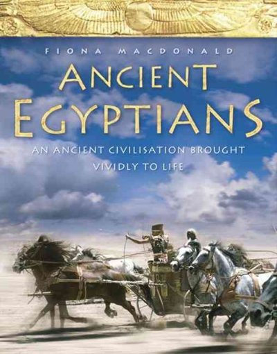 Ancient Egyptians : an ancient civilisation brought vividly to life / Fiona Macdonald.