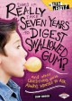 Does it really take seven years to digest swallowed gum? and other questions you've always wanted to ask  Cover Image