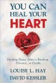 You can heal your heart : finding peace after a breakup, divorce, or death  Cover Image