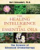 The healing intelligence of essential oils : the science of advanced aromatherapy  Cover Image