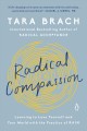 Radical compassion : learning to love yourself and your world with the practice of RAIN  Cover Image